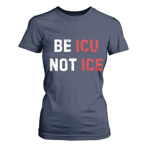 Be ICU Not ICE T Shirt For Women Alex Pretti Memorial Tribute Minneapolis 2026 TS11 Navy Print Your Wear