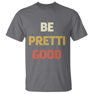 Be Pretti Good T Shirt - Minneapolis 2026 Memorial Tribute Justice Tee TS11 Charcoal Print Your Wear