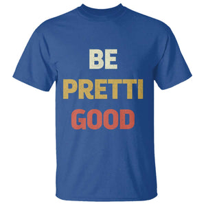 Be Pretti Good T Shirt - Minneapolis 2026 Memorial Tribute Justice Tee TS11 Royal Blue Print Your Wear