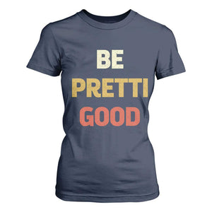 Be Pretti Good T Shirt For Women Minneapolis 2026 Memorial Tribute TS11 Navy Print Your Wear