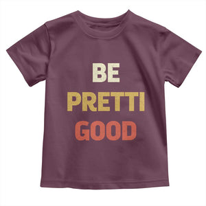 Be Pretti Good Toddler T Shirt Minneapolis 2026 Memorial Tribute TS11 Maroon Print Your Wear