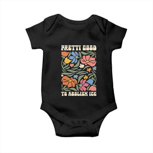 Pretti Good To Abolish Ice Baby Onesie Minneapolis Protest Political Statement Retro Floral TS11 Black Print Your Wear