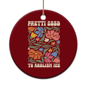 Pretti Good To Abolish Ice Ceramic Ornament Minneapolis Protest Political Statement Retro Floral TS11 1pc Red Print Your Wear