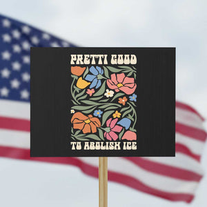 Pretti Good To Abolish Ice Protest Sign Minneapolis Protest Political Statement Retro Floral TS11 Horizontal 18" × 24" Black Print Your Wear