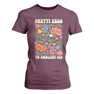 Pretti Good To Abolish Ice T Shirt For Women Minneapolis Protest Political Statement Retro Floral TS11 Maroon Print Your Wear