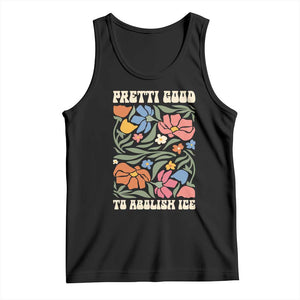 Pretti Good To Abolish Ice Tank Top Minneapolis Protest Political Statement Retro Floral TS11 Black Print Your Wear