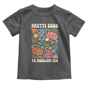 Pretti Good To Abolish Ice Toddler T Shirt Minneapolis Protest Political Statement Retro Floral TS11 Dark Heather Print Your Wear