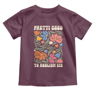 Pretti Good To Abolish Ice Toddler T Shirt Minneapolis Protest Political Statement Retro Floral TS11 Maroon Print Your Wear
