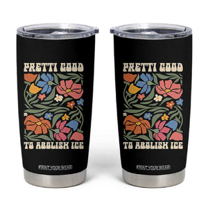 Pretti Good To Abolish Ice Tumbler Cup Minneapolis Protest Political Statement Retro Floral TS11 Black Print Your Wear