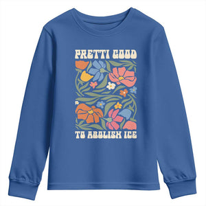 Pretti Good To Abolish Ice Youth Sweatshirt Minneapolis Protest Political Statement Retro Floral TS11 Royal Blue Print Your Wear