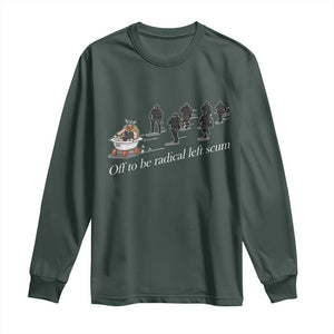 Off To Be Radical Left Scum Long Sleeve Shirt Funny Minneapolis Escape Viking Abolish Ice TS11 Dark Forest Green Print Your Wear