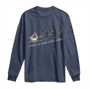 Off To Be Radical Left Scum Long Sleeve Shirt Funny Minneapolis Escape Viking Abolish Ice TS11 Navy Print Your Wear