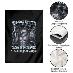 Not Now Kitten Daddy Is Increasing Shareholder Value Garden Flag Funny Alpha Wolf Meme Unhinged Brainrot TS11 Print Your Wear