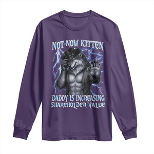 Not Now Kitten Daddy Is Increasing Shareholder Value Long Sleeve Shirt Funny Alpha Wolf Meme Unhinged Brainrot TS11 Purple Print Your Wear