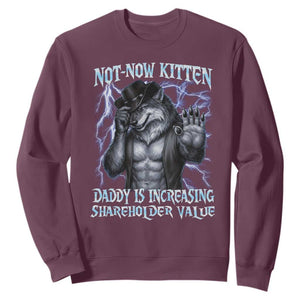 Not Now Kitten Daddy Is Increasing Shareholder Value Sweatshirt Funny Alpha Wolf Meme Unhinged Brainrot TS11 Maroon Print Your Wear