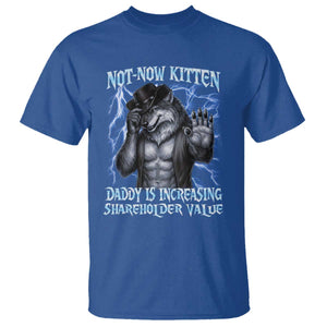 Not Now Kitten Daddy Is Increasing Shareholder Value T Shirt Funny Alpha Wolf Meme Unhinged Brainrot TS11 Royal Blue Print Your Wear