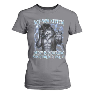 Not Now Kitten Daddy Is Increasing Shareholder Value T Shirt For Women Funny Alpha Wolf Meme Unhinged Brainrot TS11 Charcoal Print Your Wear
