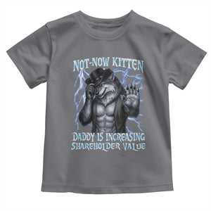 Not Now Kitten Daddy Is Increasing Shareholder Value Toddler T Shirt Funny Alpha Wolf Meme Unhinged Brainrot TS11 Charcoal Print Your Wear