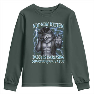 Not Now Kitten Daddy Is Increasing Shareholder Value Youth Sweatshirt Funny Alpha Wolf Meme Unhinged Brainrot TS11 Dark Forest Green Print Your Wear