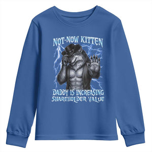 Not Now Kitten Daddy Is Increasing Shareholder Value Youth Sweatshirt Funny Alpha Wolf Meme Unhinged Brainrot TS11 Royal Blue Print Your Wear