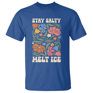 Be Salty Melt Ice T Shirt Political Satire Pro Immigrant Protest Retro Floral TS11 Royal Blue Print Your Wear