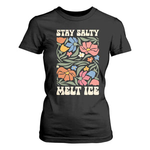 Be Salty Melt Ice T Shirt For Women Political Satire Pro Immigrant Protest Retro Floral TS11 Black Print Your Wear