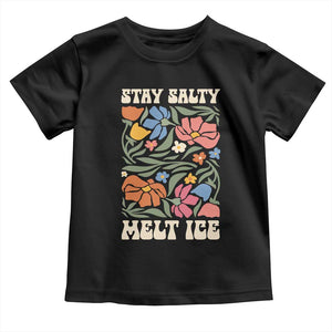 Be Salty Melt Ice Toddler T Shirt Political Satire Pro Immigrant Protest Retro Floral TS11 Black Print Your Wear