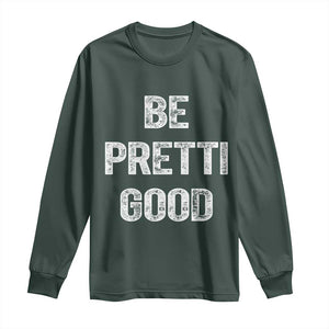 Be Pretti Good Long Sleeve Shirt Minneapolis 2026 Social Justice Protest TS11 Dark Forest Green Print Your Wear