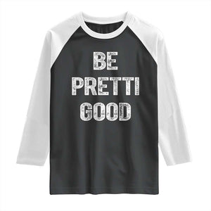 Be Pretti Good Raglan Shirt Minneapolis 2026 Social Justice Protest TS11 Black White Print Your Wear