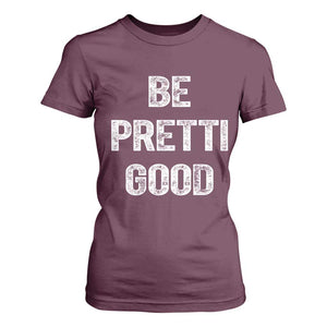 Be Pretti Good T Shirt For Women Minneapolis 2026 Social Justice Protest TS11 Maroon Print Your Wear