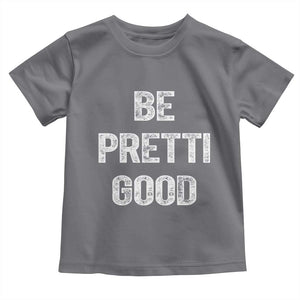 Be Pretti Good Toddler T Shirt Minneapolis 2026 Social Justice Protest TS11 Charcoal Print Your Wear
