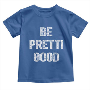 Be Pretti Good Toddler T Shirt Minneapolis 2026 Social Justice Protest TS11 Royal Blue Print Your Wear