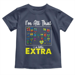 Im All That A Little Extra Down Syndrome Awareness Day Toddler T Shirt TS11 Navy Print Your Wear