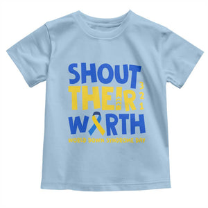 Shout Their Worth World Down Syndrome Day Toddler T Shirt TS11 Light Blue Print Your Wear