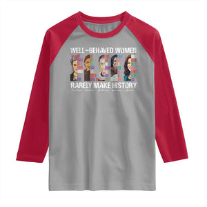 Well Behaved Women Rarely Make History Raglan Shirt Women's History Month TS11 Sport Gray Red Print Your Wear