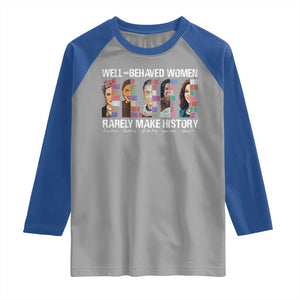 Well Behaved Women Rarely Make History Raglan Shirt Women's History Month TS11 Sport Gray Royal Print Your Wear