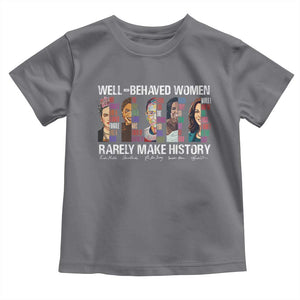 Well Behaved Women Rarely Make History Toddler T Shirt Women's History Month TS11 Charcoal Print Your Wear