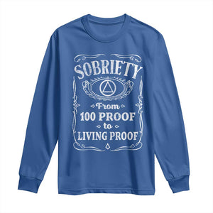 Sobriety From 100 Proof To Living Proof Long Sleeve Shirt Sober Anniversary AA NA Recovery TS11 Royal Blue Print Your Wear