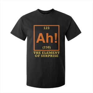 Ah The Element Of Surprise T Shirt For Kid Chemistry Science Humor Retro Periodic Table TS11 Black Print Your Wear
