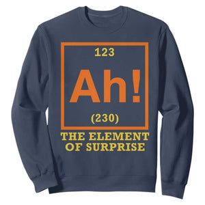 Ah The Element Of Surprise Sweatshirt Chemistry Science Humor Retro Periodic Table TS11 Navy Print Your Wear
