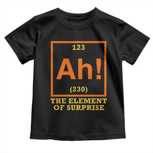 Ah The Element Of Surprise Toddler T Shirt Chemistry Science Humor Retro Periodic Table TS11 Black Print Your Wear
