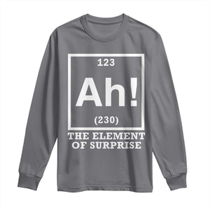 Ah The Element Of Surprise Long Sleeve Shirt Funny Chemistry Science Pun TS11 Charcoal Print Your Wear