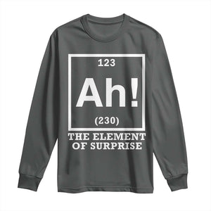 Ah The Element Of Surprise Long Sleeve Shirt Funny Chemistry Science Pun TS11 Dark Heather Print Your Wear