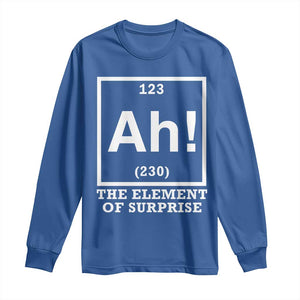 Ah The Element Of Surprise Long Sleeve Shirt Funny Chemistry Science Pun TS11 Royal Blue Print Your Wear