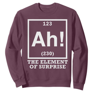 Ah The Element Of Surprise Sweatshirt Funny Chemistry Science Pun TS11 Maroon Print Your Wear