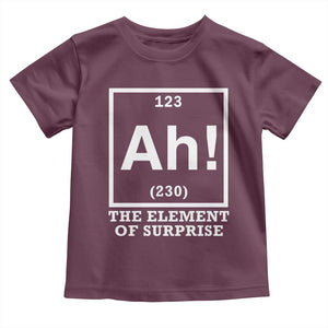 Ah The Element Of Surprise Toddler T Shirt Funny Chemistry Science Pun TS11 Maroon Print Your Wear