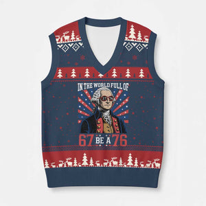 George Washington 67 Meme V-Neck Knit Sweater Vest In The World Full Of 67 Be A 76