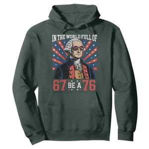 George Washington 67 Meme Hoodie In The World Full Of 67 Be A 76