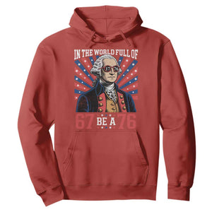 George Washington 67 Meme Hoodie In The World Full Of 67 Be A 76
