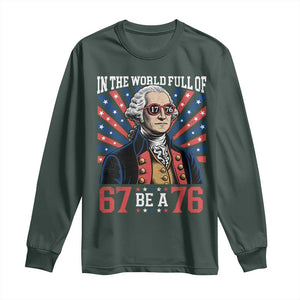 George Washington 67 Meme Long Sleeve Shirt In The World Full Of 67 Be A 76